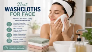 Woman using best washcloths for face as part of a healthy daily skincare routine
