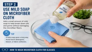 Using a small amount of mild soap in how to wash microfiber cloth for glasses without damaging the fibers.