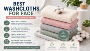Ultra-soft best washcloths for face suitable for sensitive skin and everyday use